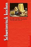 Schweizerisch kochen: Gerichte und ihre Geschichte