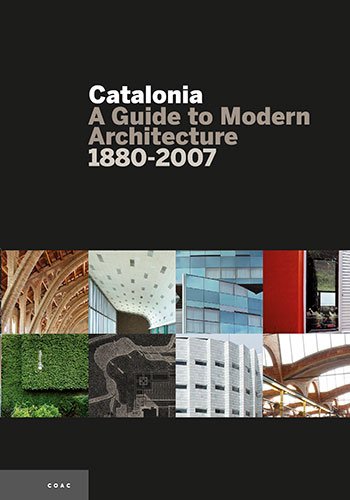 Architecture moderne en Catalogne 1880-2007 : le guide de référence illustré