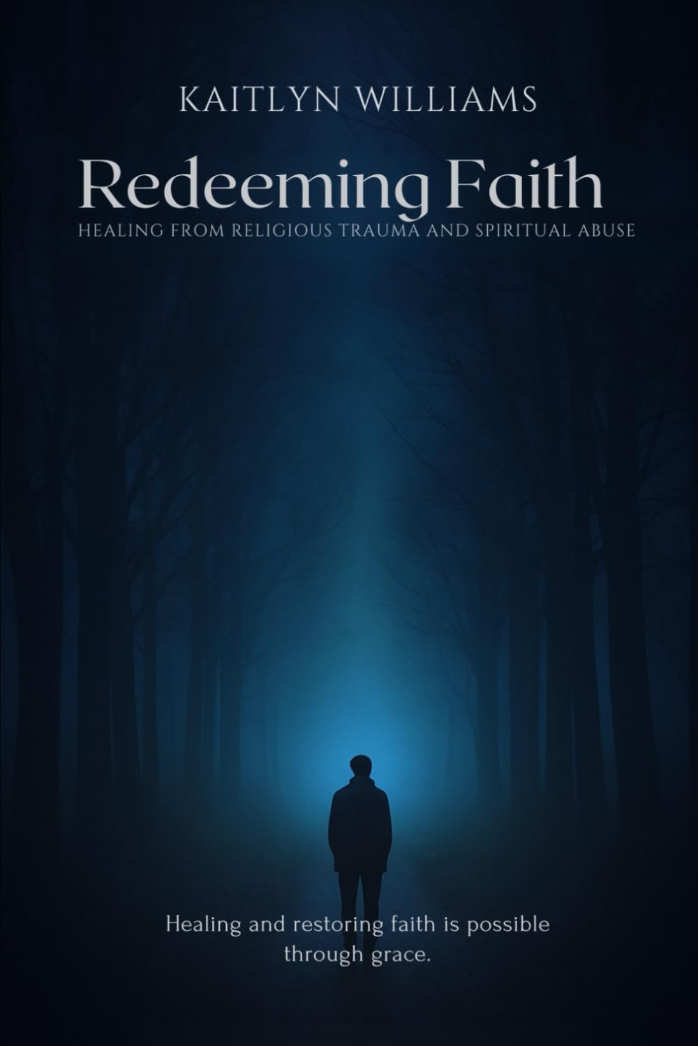 Redeeming Faith: Healing from Religious Trauma and Spiritual Abuse: Healing and restoring faith is possible through grace.