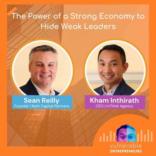 Sean Reilly and Kham on The Power of a Strong Economy to Hide Weak Leaders
