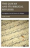 The Quran and Its Biblical Reflexes: Investigations into the Genesis of a Religion