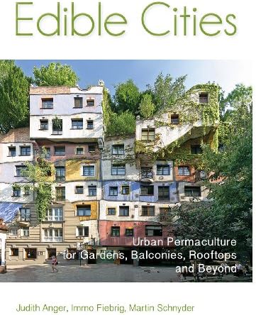 Edible Cities: Urban Permaculture for Gardens, Balconies, Rooftops, and Beyond Paperback – December 15, 2013