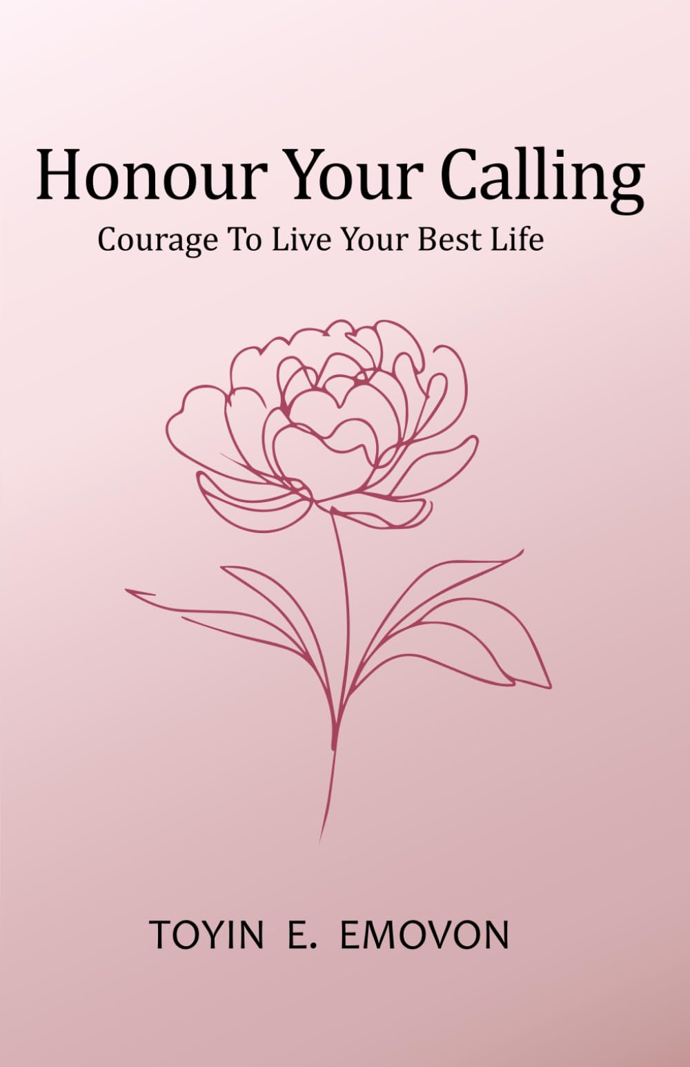 Honour Your Calling: Courage To Live Your Best Life