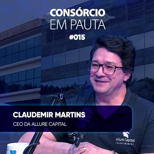CLAUDEMIR MARTINS - Consórcio em Pauta #015 Podcast Por arte de portada