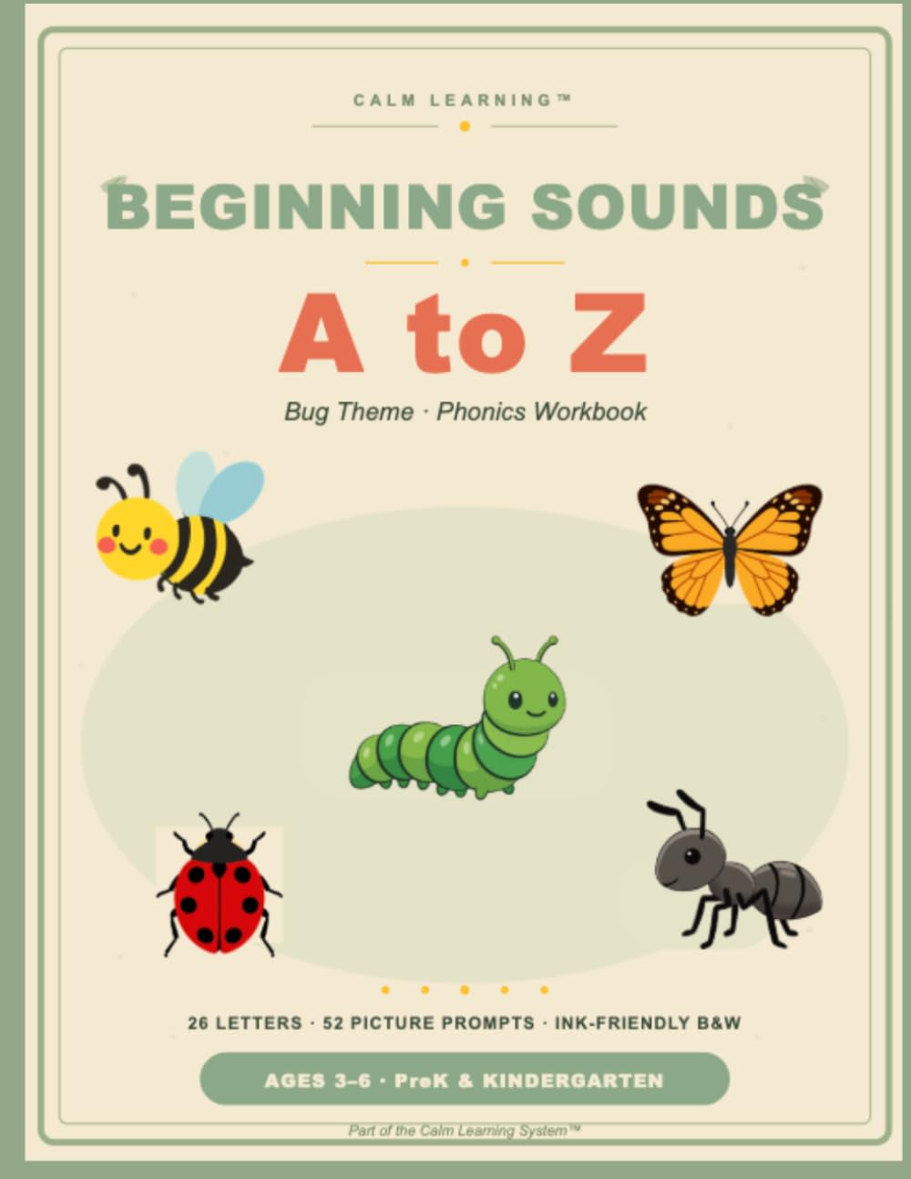 Beginning Sounds A to Z: Bug Theme Phonics Workbook for PreK and Kindergarten: 26 Calm Worksheets and 52 Picture Prompts to Help Little Learners ... (Ages 3-6) (The Calm Learning Bug Curriculum)