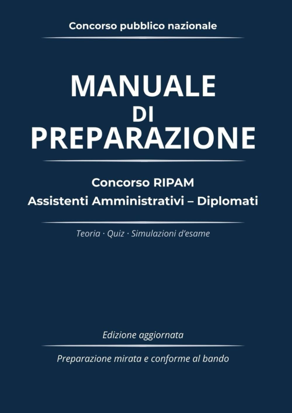 Manuale di Preparazione – Concorso RIPAM Assistenti Amministrativi (Diplomati): Teoria, quiz e simulazioni d’esame aggiornate e conformi al bando
