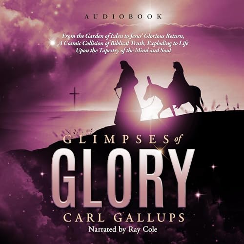 Glimpses of Glory - Carl Gallups, Derek Gilbert - foreword