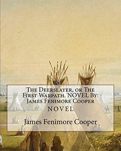 The Deerslayer, or The First Warpath. NOVEL By: James Fenimore Cooper