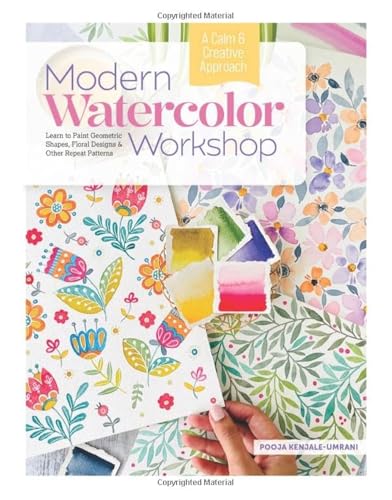 Modern Watercolor Workshop: Learn to Paint Geometric Shapes, Floral Designs & Other Repeat Patterns - A Calm & Creative Approach