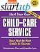Start Your Own Child-Care Service: Your Step-By-Step Guide to Success (StartUp Series)