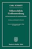 Völkerrechtliche Großraumordnung: mit Interventionsverbot für raumfremde Mächte. Ein Beitrag zum Reichsbegriff im Völkerrecht. Vierte, um ein Personenregister ergänzte Auflage der Ausgabe von 1941
