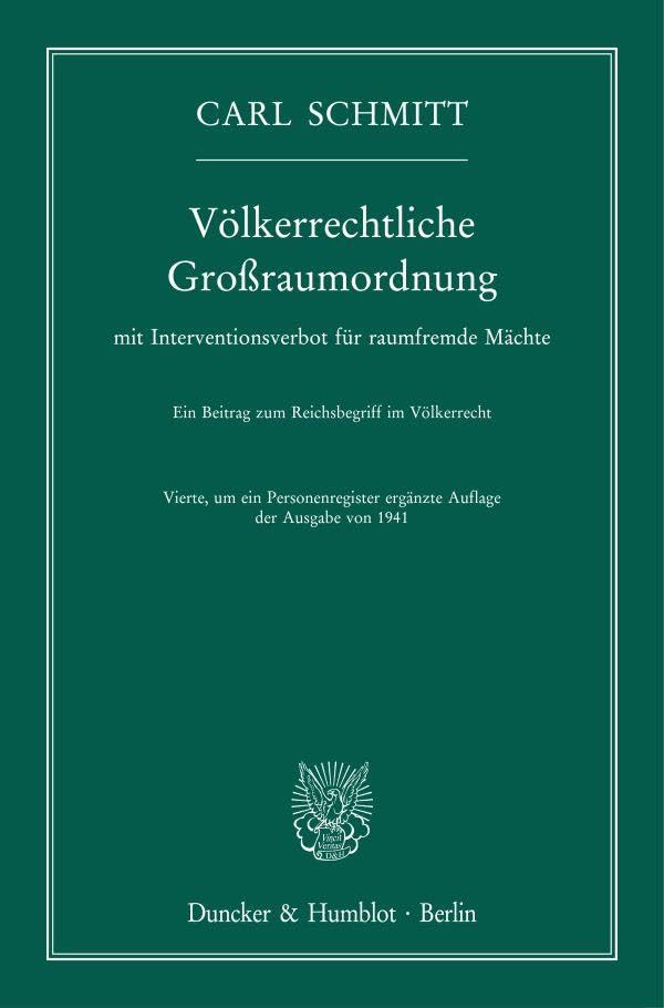 Völkerrechtliche Großraumordnung: mit Interventionsverbot für raumfremde Mächte. Ein Beitrag zum Reichsbegriff im Völkerrecht. Vierte, um ein Personenregister ergänzte Auflage der Ausgabe von 1941