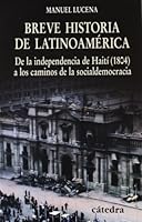 Breve historia de Latinoamerica/ Brief History of Latin America: De La Independencia De Haiti (1804) a Los Caminos De La Socialdemocracia 8437623995 Book Cover