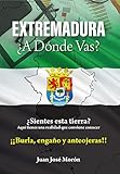 Extremadura: ¿A dónde vas? (Spanish Edition) - Juan Morón 