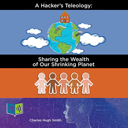 A Hacker&amp;rsquo;s Teleology by Charles Hugh Smith episode artwork