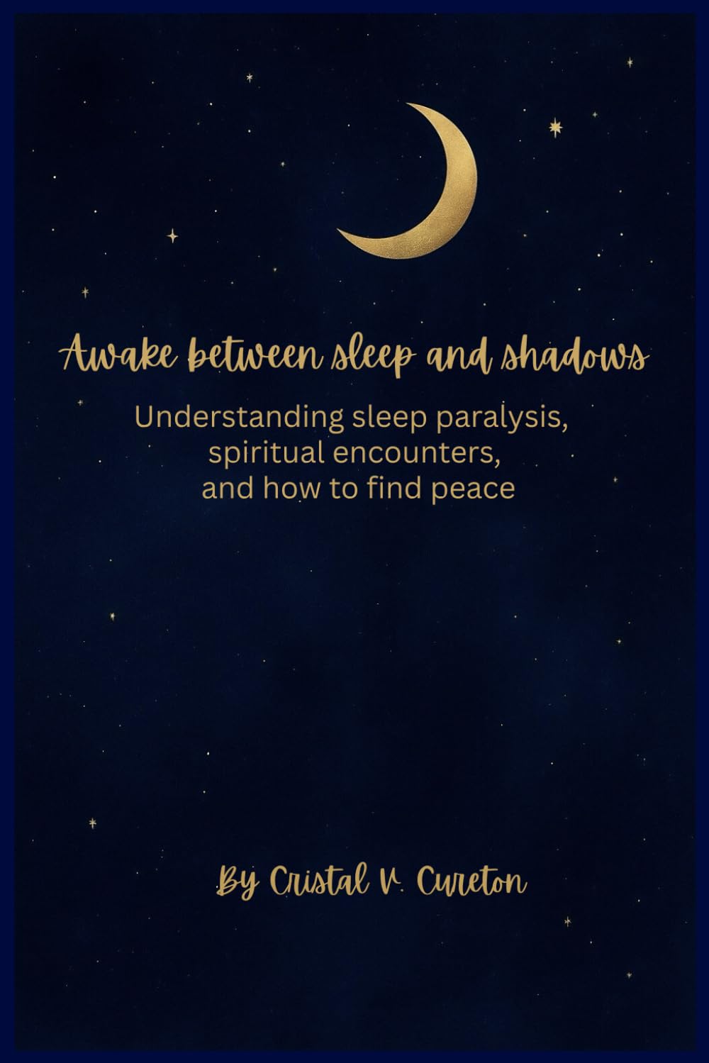 Awake Between Sleep and Shadows: Understanding sleep paralysis, spiritual encounter's, and how to find peace