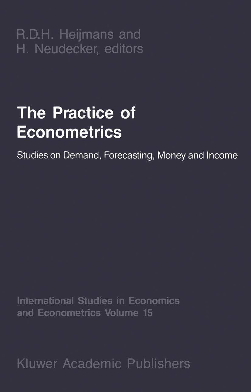 Buy The Practice of Econometrics: Studies on Demand, Forecasting, Money and Income: 15 (International Studies in Economics and Econometrics) โ BookShops.in