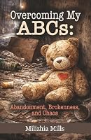 Overcoming My ABCs: Abandonment, Brokenness, and Chaos 1685730930 Book Cover