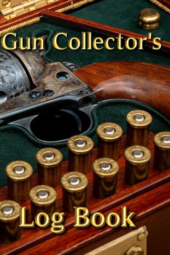 Gun Collector’s Log Book: The Ultimate Tracker for Firearm Collectors’ Purchases and Values (Shooting, Guns and Ammo Enthusiasts)