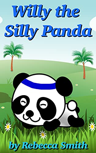 Books For Kids - Willy the Silly Panda: Bedtime Stories For Kids Ages 3-6 (Children's Rhyming Animal Books - Early Learners Bedtime Stories)