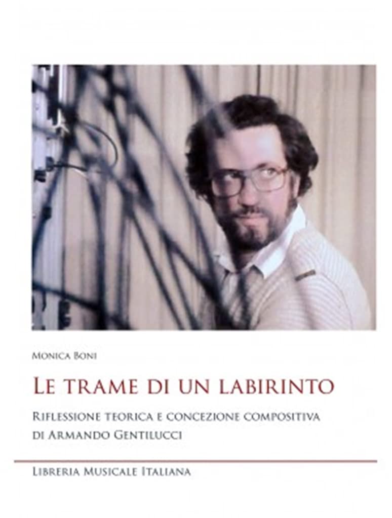 Le Trame Di Un Labirinto. Riflessione Teorica E Concezione Compositiva Di Armando Gentilucci - 4