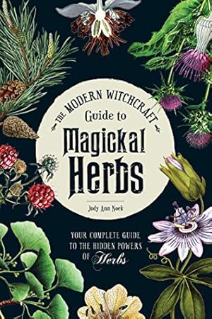 Book cover The Modern Witchcraft Guide to Magickal Herbs: Your Complete Guide to the Hidden Powers of Herbs (Modern Witchcraft Magic, Spells, Rituals)