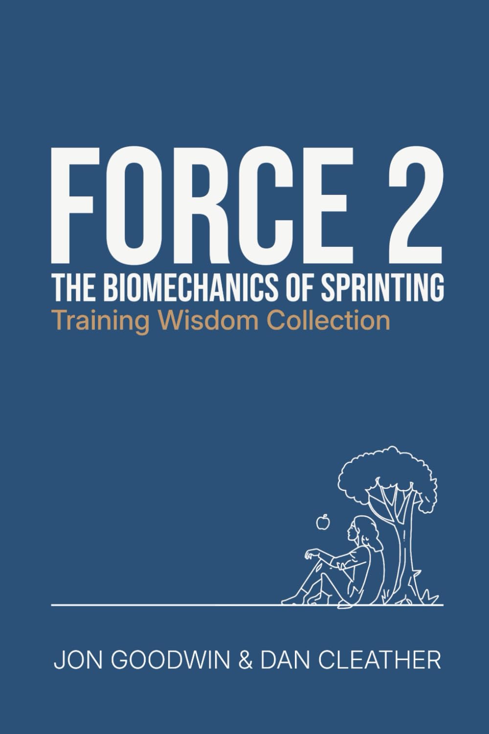 The Biomechanics of Sprinting: Force 2 (Training Wisdom Collection)