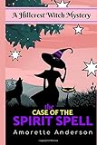 The Case of the Spirit Spell: A Hillcrest Witch Mystery (Hillcrest Witch Cozy Mystery)