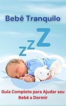 Pais exautos, bebê inquieto? Encontre a paz do sono para você e seu bebê com Bebê Tranquilo: Guia Completo para Ajudar seu Bebê a Dormir
