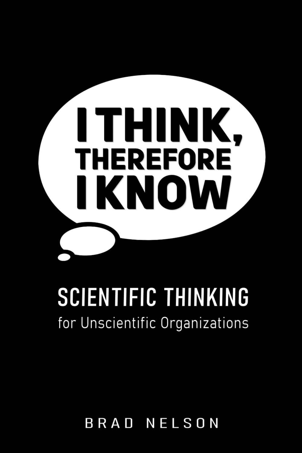 I Think, Therefore I Know: Scientific Thinking for Unscientific Organizations