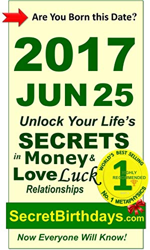 Image of Born 2017 Jun 25? Your Birthday Secrets to Money, Love Relationships Luck: Fortune Telling Self-Help: Numerology, Horoscope, Astrology, Zodiac, Destiny Science, Metaphysics (20170625)