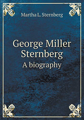 George Miller Sternberg A biography 5519466718 Book Cover