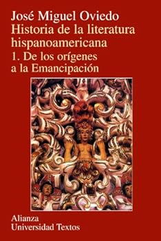 Historia de la literatura hispanoamericana. Vol. I. De los orígenes a la emancipación. - Book #1 of the Historia De La Literatura Hispanoamericana