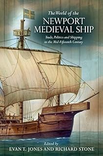 The World of the Newport Medieval Ship: Trade, Politics and Shipping in the Mid-Fifteenth Century