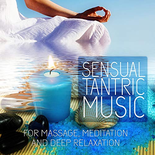 Sensual Tantric Music: Tantra Music for Meditation, Sex Relaxation