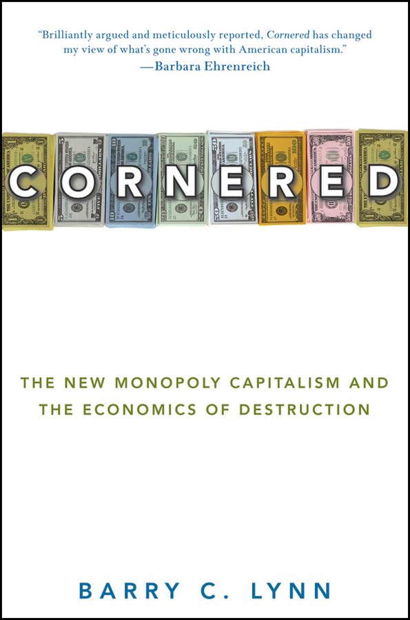 Cornered: The New Monopoly Capitalism and the Economics of Destruction