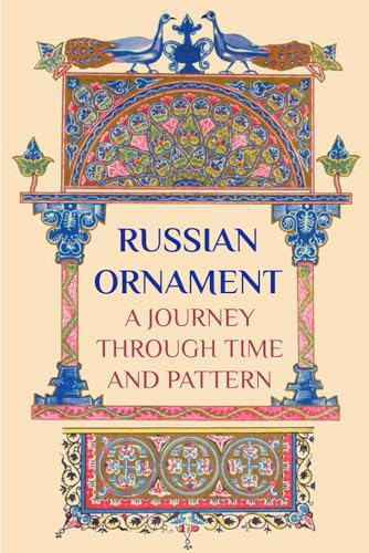 Russian Ornament: A Journey Through Time and Pattern: From Medieval Manuscripts to Folk Traditions — A Visual Journey Through a Thousand Years of Art