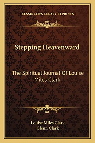 Stepping Heavenward: The Spiritual Journal Of Louise Miles Clark