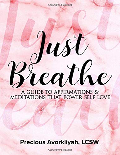 Just Breathe: A Guide to Meditations and Affirmations that Power Self Love