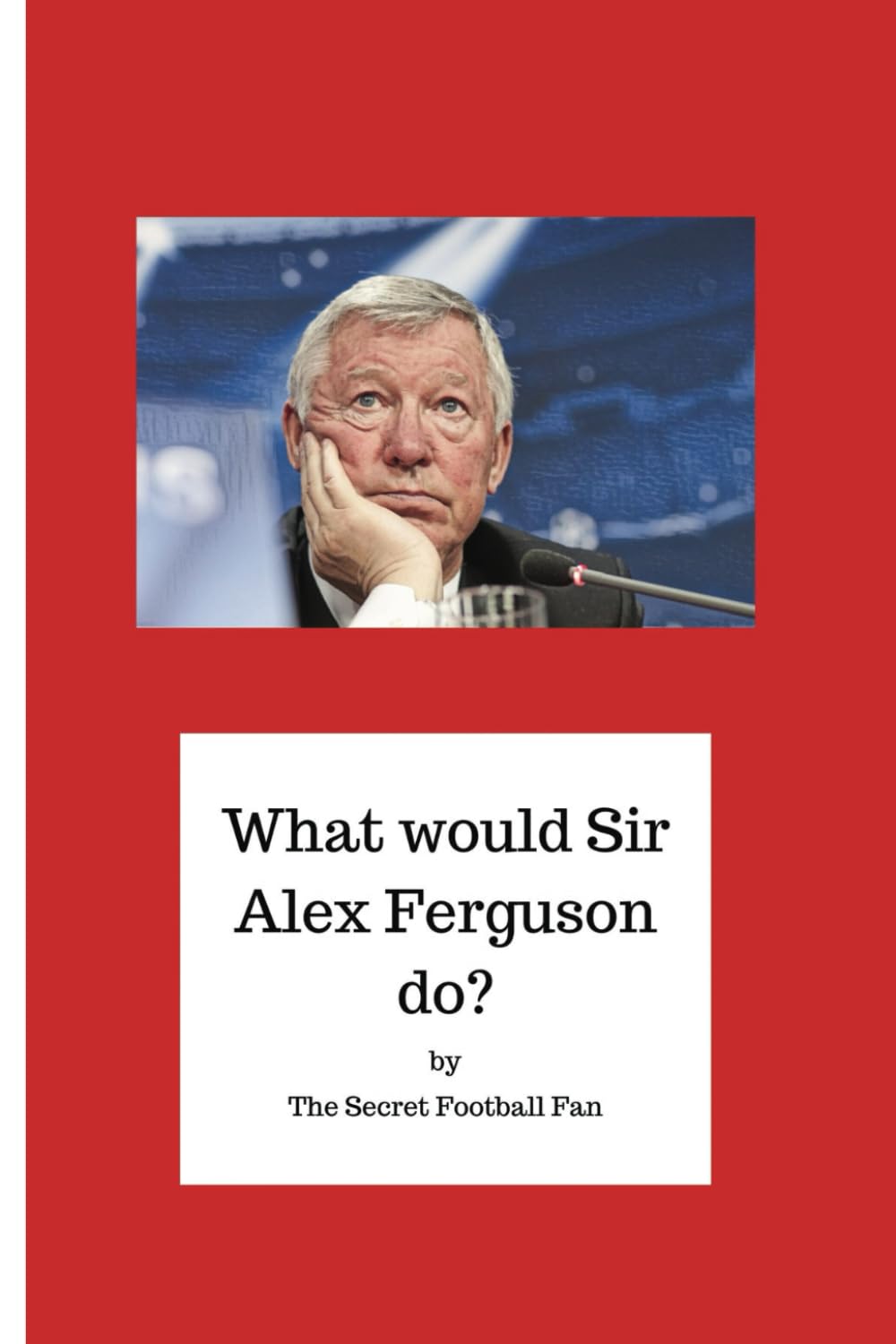 What would Sir Alex Ferguson do?: Inspirational quotes