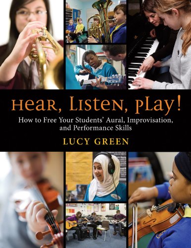 Hear, Listen, Play!: How to Free Your Students' Aural, Improvisation, and Performance Skills