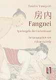 Fangnei - Spielregeln der Liebeskunst: Altchinesisches Geheimwissen zu Sexualität und Sexualmedizin. Kapitel 28 aus dem Ishinpo. Gesamttext und Materialien, zweisprachig
