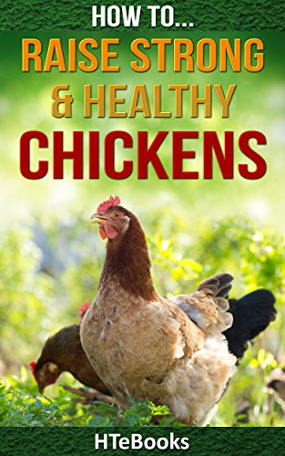 How To Raise Strong & Healthy Chickens: Quick Start Guide (