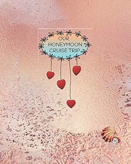 OUR HONEYMOON CRUISE TRIP: a guided journal to remember all your activities and adventures during your honeymoon cruise trip