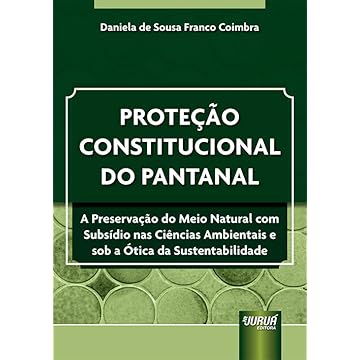 Capa do livro Proteção Constitucional do Pantanal - A Preservação do Meio Natural com Subsídio nas Ciências Ambientais e sob a Ótica da Sustentabilidade