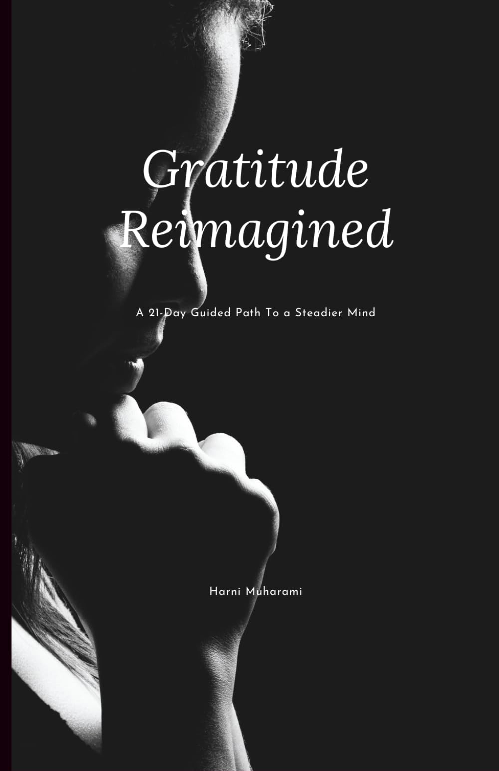 Gratitude Reimagined: A 21-Day Guided PathTo a Steadier Mind