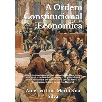 Capa do livro A Ordem Constitucional Economica: A constitucionalizacao da ordem economica. Os prinipios constitucionais da ordem economica. Propriedades na ordem ... (Direito Econômico) (Portuguese Edition)