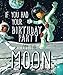 If You Had Your Birthday Party on the Moon