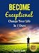Become Exceptional: Change Your Life in 7 Days (Tony Robbins, Anthony Robbins, Brian Tracy, Jim Rohn, Jack Canfield, Robert Kiyosaki, Zig Ziglar, Oprah, Stephen Covey Book 2)