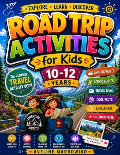 Road Trip Activities for Kids 10-12: The Ultimate Travel Activity Book with Brain Games, Puzzles, Challenges, Trivia, and Creative Adventures for Tweens